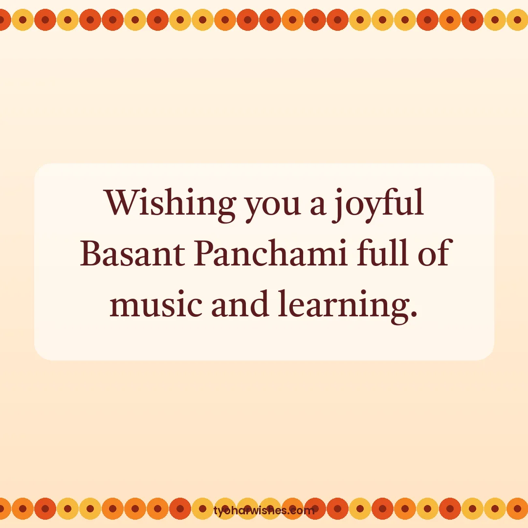 Basant Panchami wish image: Wishing you a joyful Basant Panchami full of music and learning.