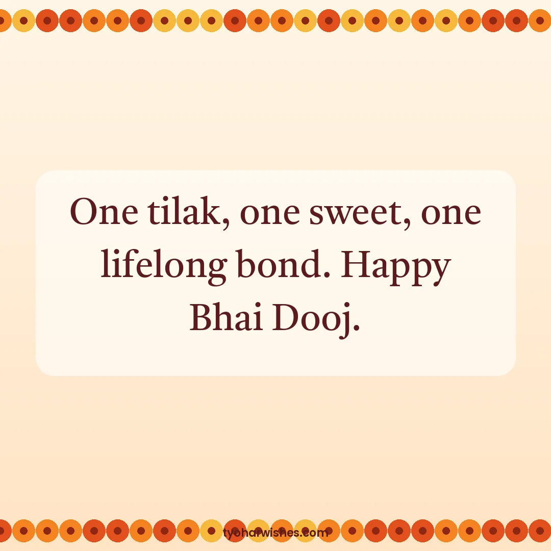 Bhai Dooj wish image: One tilak, one sweet, one lifelong bond. Happy Bhai Dooj.