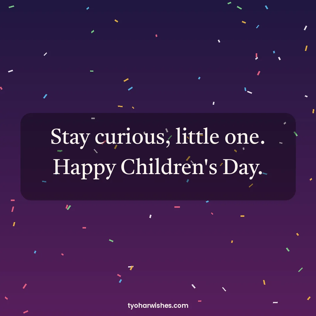 Children's Day wish image: Stay curious, little one. Happy Children's Day.