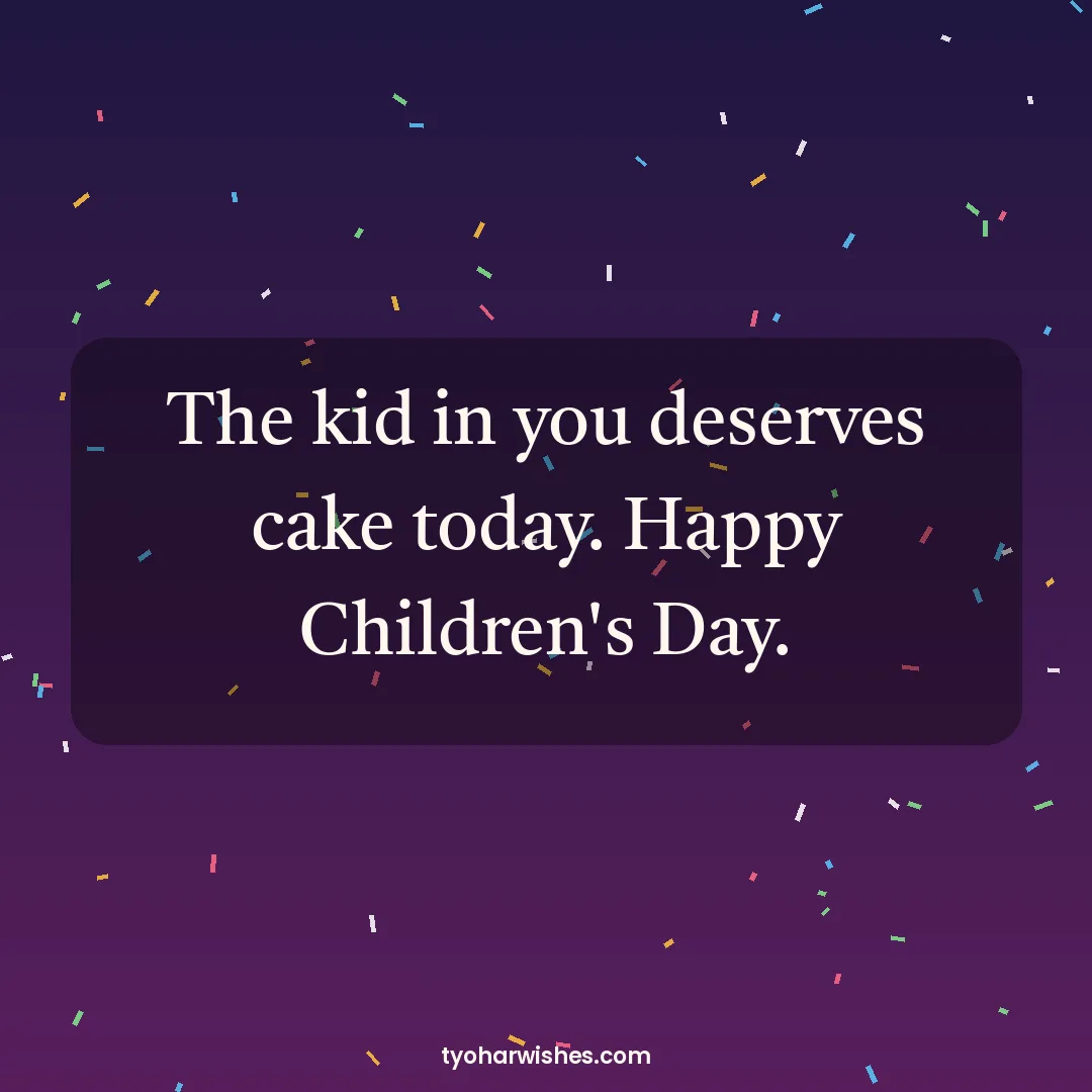 Children's Day wish image: The kid in you deserves cake today. Happy Children's Day.