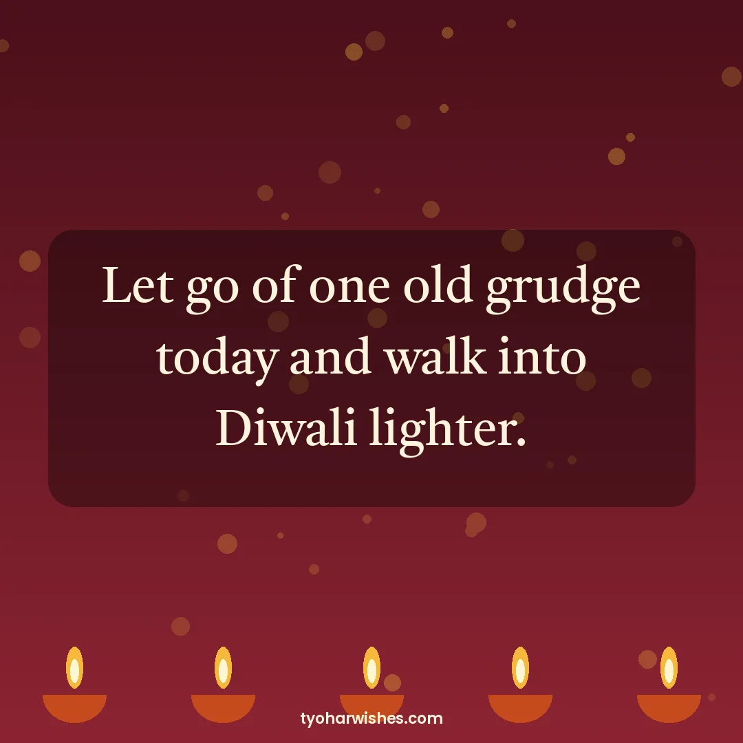Choti Diwali wish image: Let go of one old grudge today and walk into Diwali lighter.