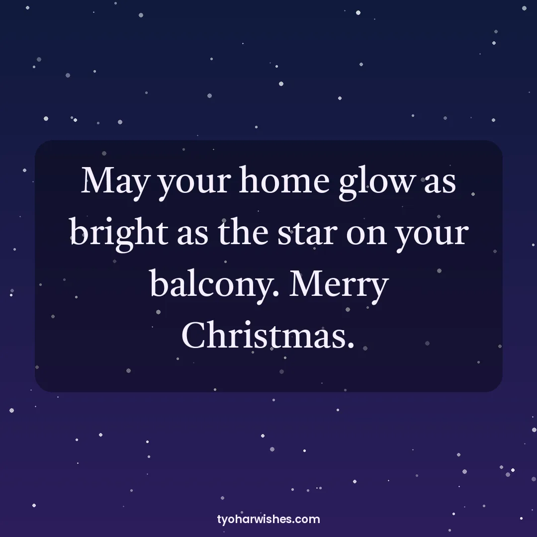 Christmas wish image: May your home glow as bright as the star on your balcony. Merry Christmas.