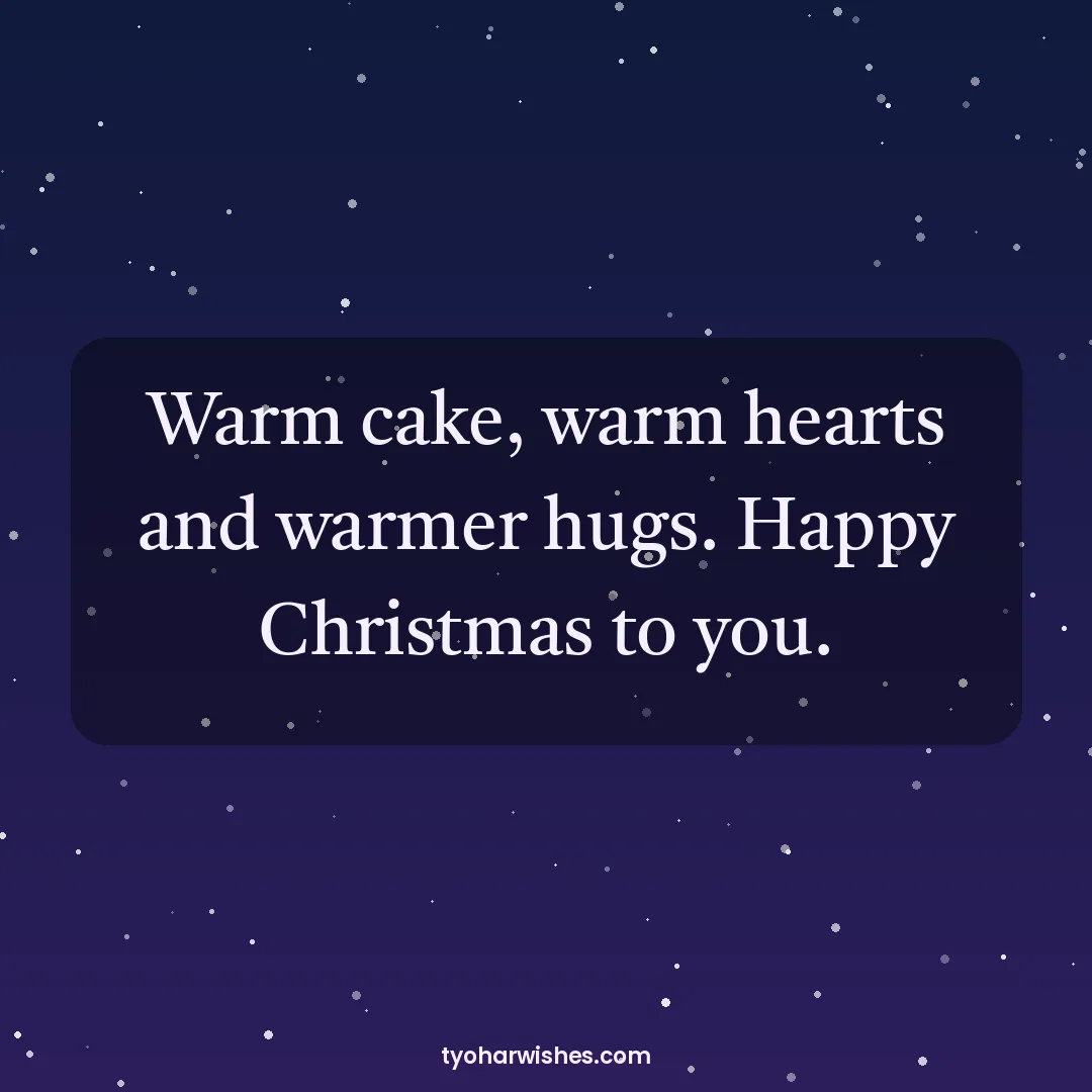 Christmas wish image: Warm cake, warm hearts and warmer hugs. Happy Christmas to you.