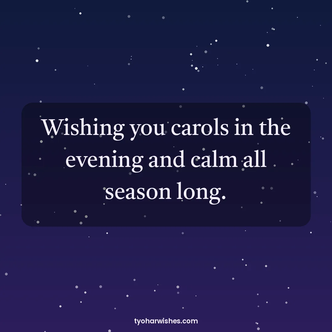 Christmas wish image: Wishing you carols in the evening and calm all season long.
