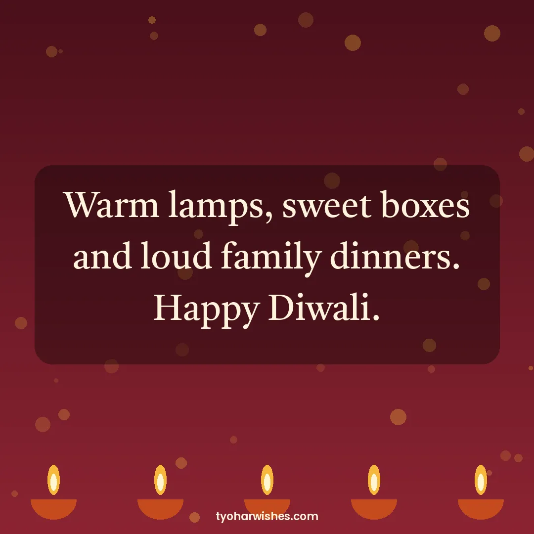 Diwali wish image: Warm lamps, sweet boxes and loud family dinners. Happy Diwali.