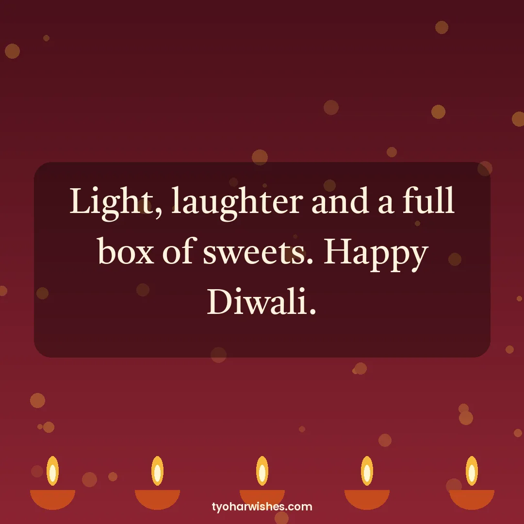 Diwali wish image: Light, laughter and a full box of sweets. Happy Diwali.