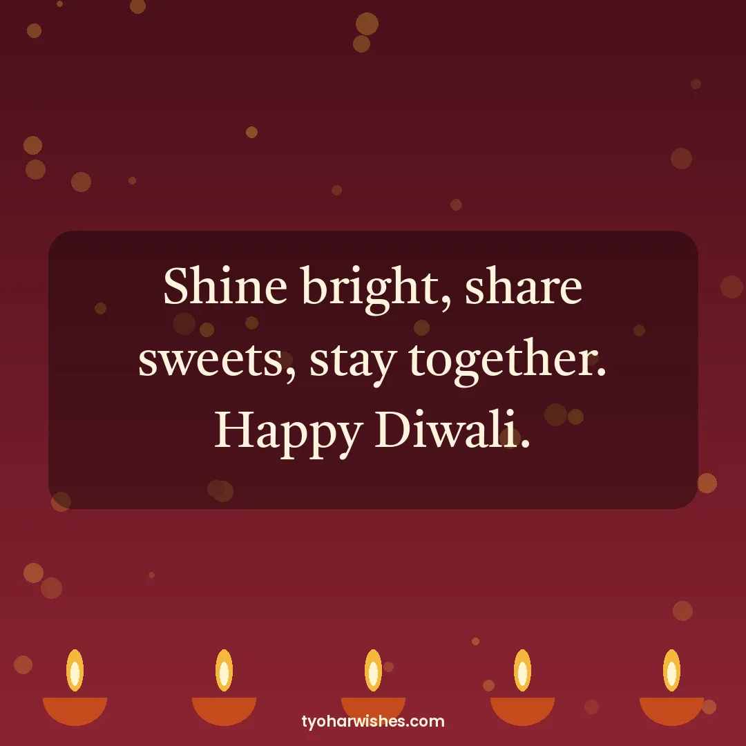 Diwali wish image: Shine bright, share sweets, stay together. Happy Diwali.