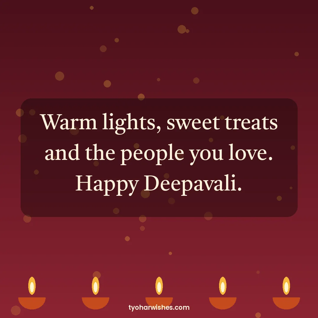 Diwali wish image: Warm lights, sweet treats and the people you love. Happy Deepavali.