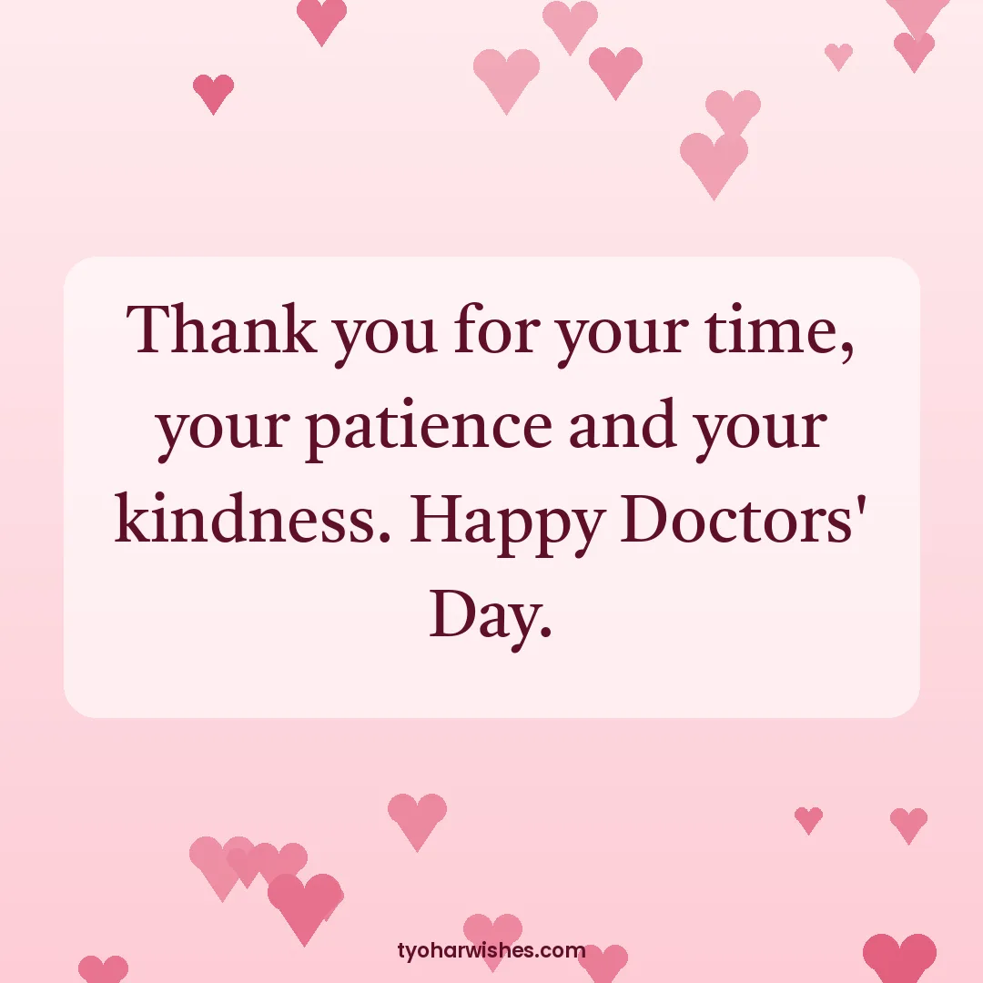 Doctors' Day wish image: Thank you for your time, your patience and your kindness. Happy Doctors' Day.