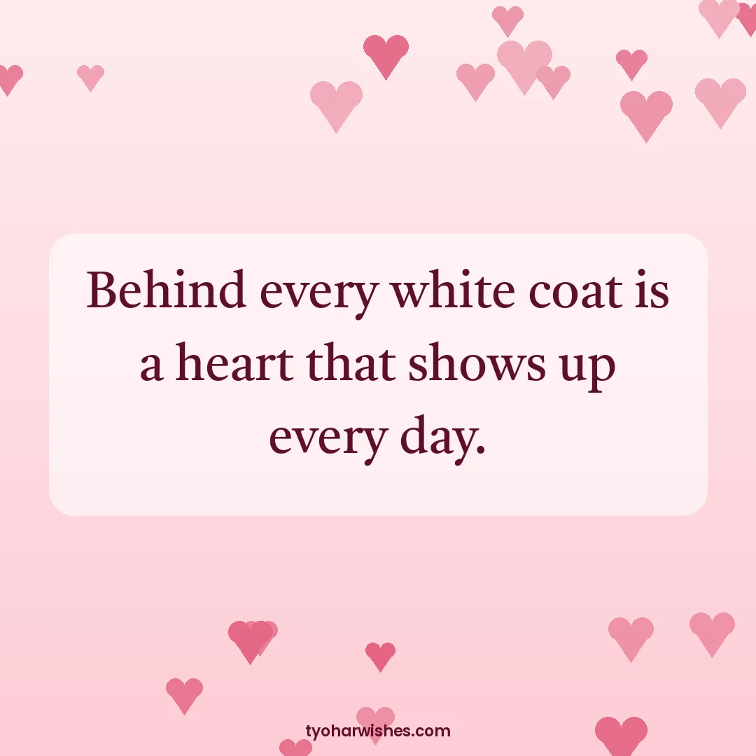 Doctors' Day wish image: Behind every white coat is a heart that shows up every day.