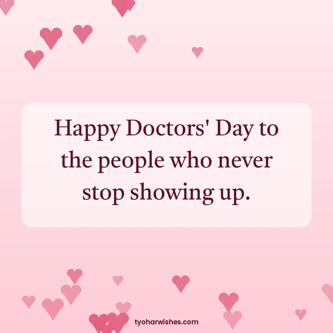 Doctors' Day wish image: Happy Doctors' Day to the people who never stop showing up.
