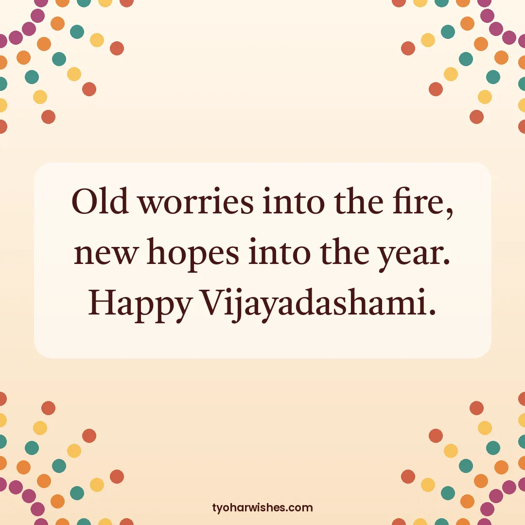 Dussehra wish image: Old worries into the fire, new hopes into the year. Happy Vijayadashami.