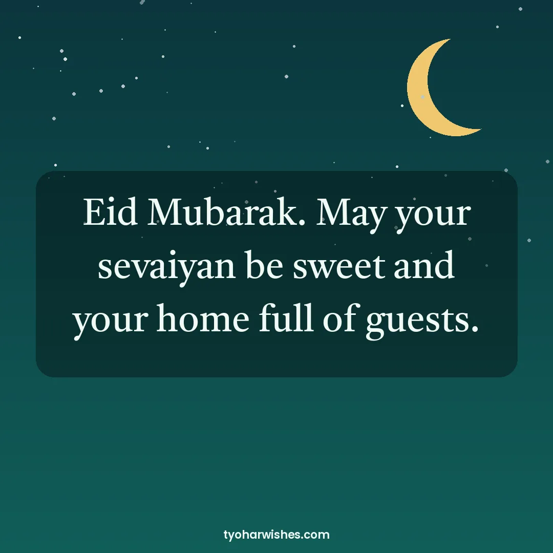Eid wish image: Eid Mubarak. May your sevaiyan be sweet and your home full of guests.