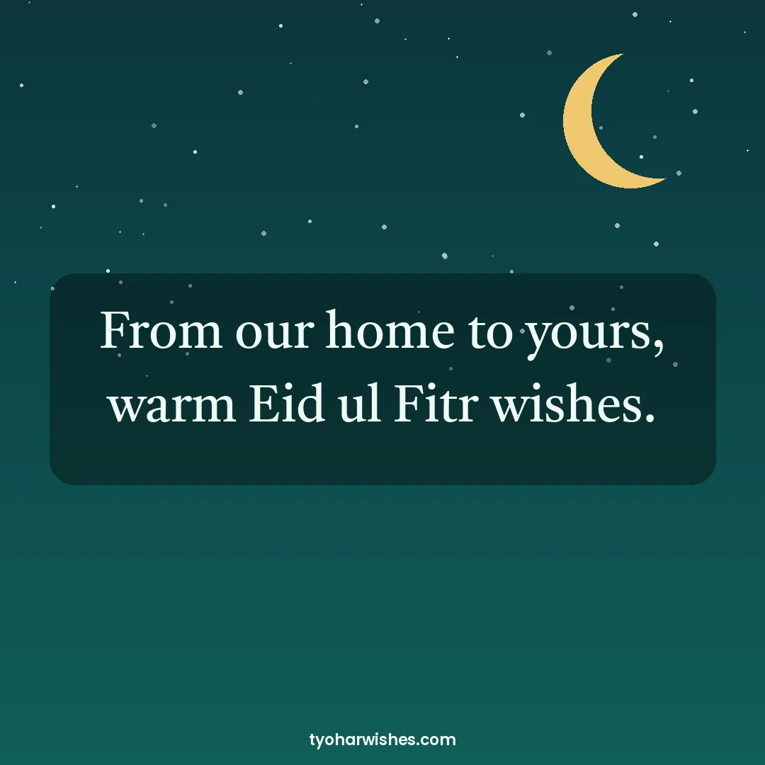 Eid wish image: From our home to yours, warm Eid ul Fitr wishes.