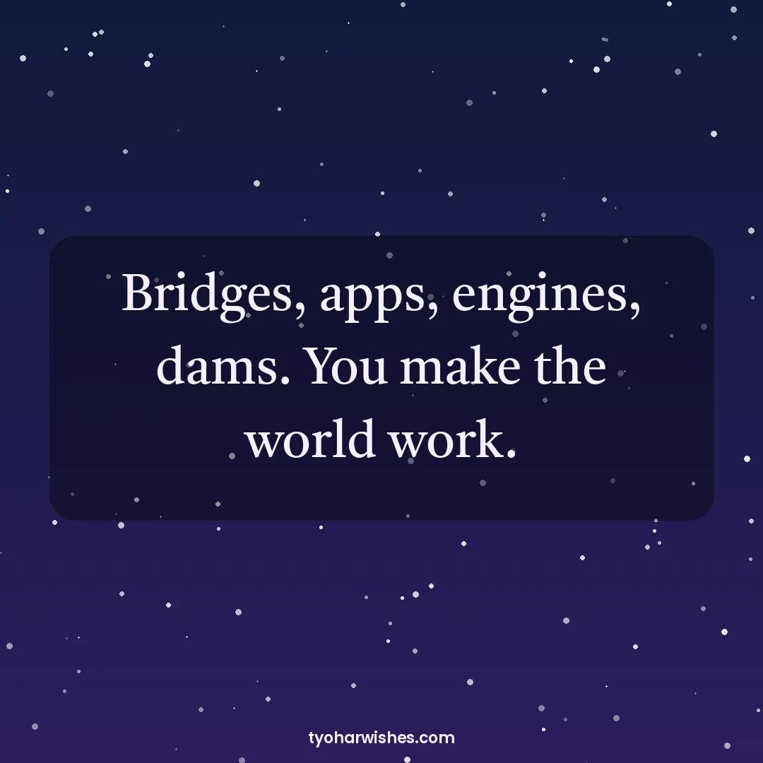 Engineers' Day wish image: Bridges, apps, engines, dams. You make the world work.