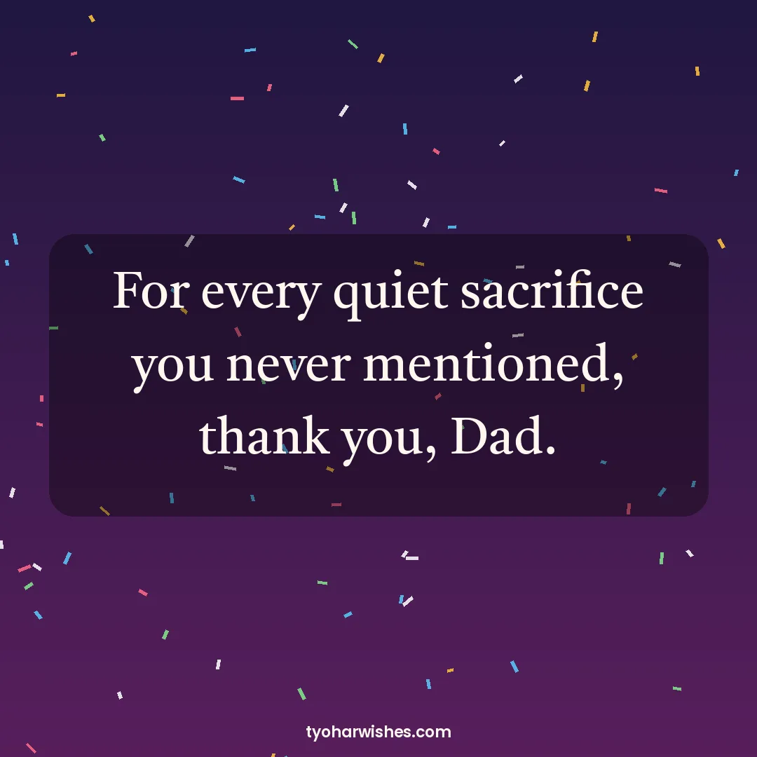 Father's Day wish image: For every quiet sacrifice you never mentioned, thank you, Dad.