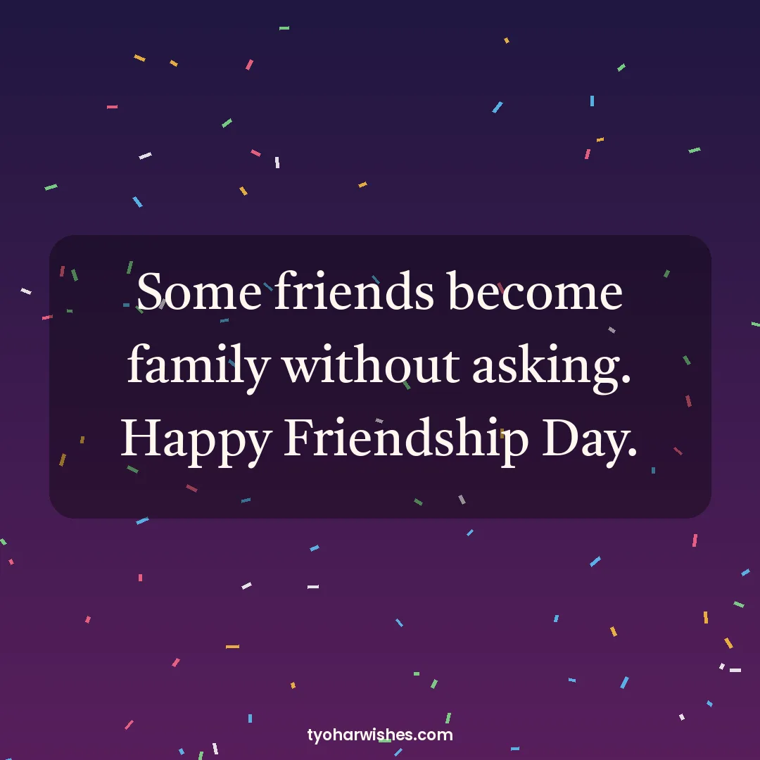 Friendship Day wish image: Some friends become family without asking. Happy Friendship Day.