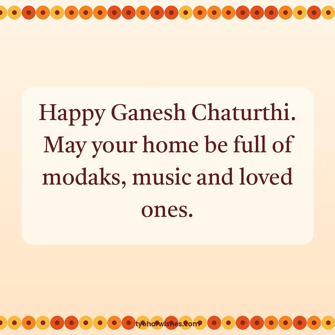 Ganesh Chaturthi wish image: Happy Ganesh Chaturthi. May your home be full of modaks, music and loved ones.