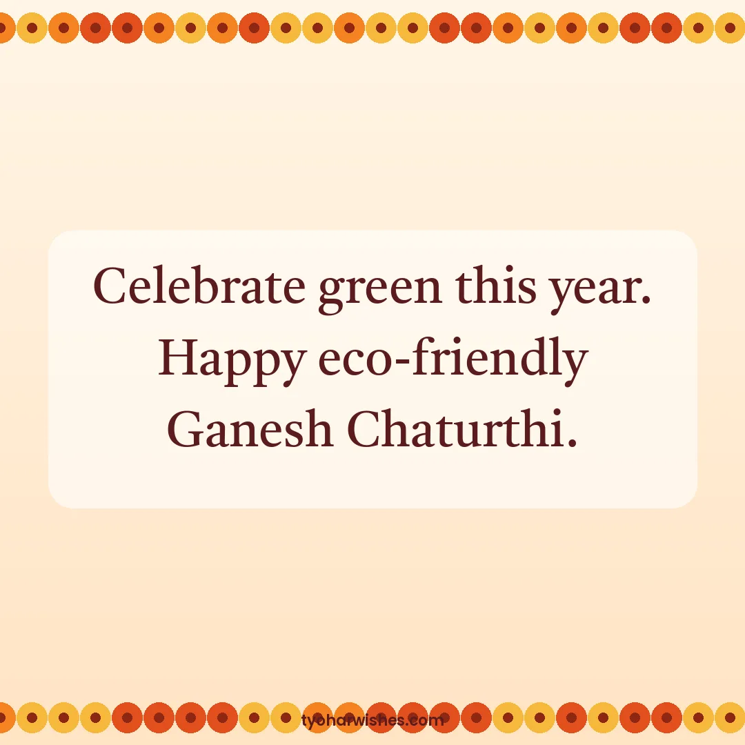 Ganesh Chaturthi wish image: Celebrate green this year. Happy eco-friendly Ganesh Chaturthi.