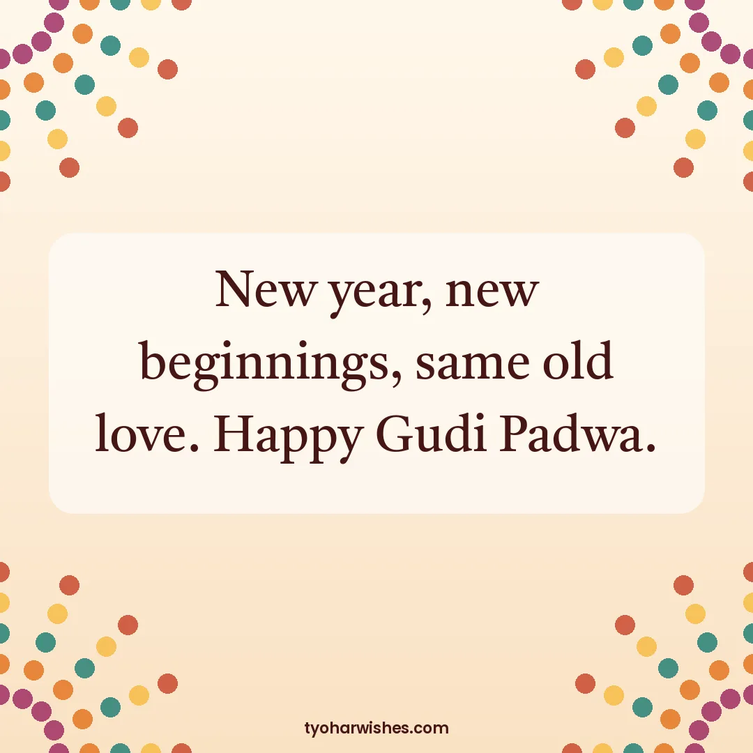 Gudi Padwa wish image: New year, new beginnings, same old love. Happy Gudi Padwa.