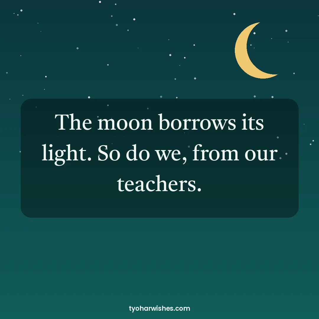 Guru Purnima wish image: The moon borrows its light. So do we, from our teachers.