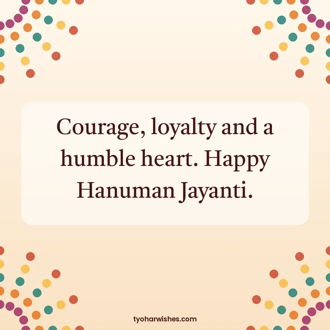 Hanuman Jayanti wish image: Courage, loyalty and a humble heart. Happy Hanuman Jayanti.