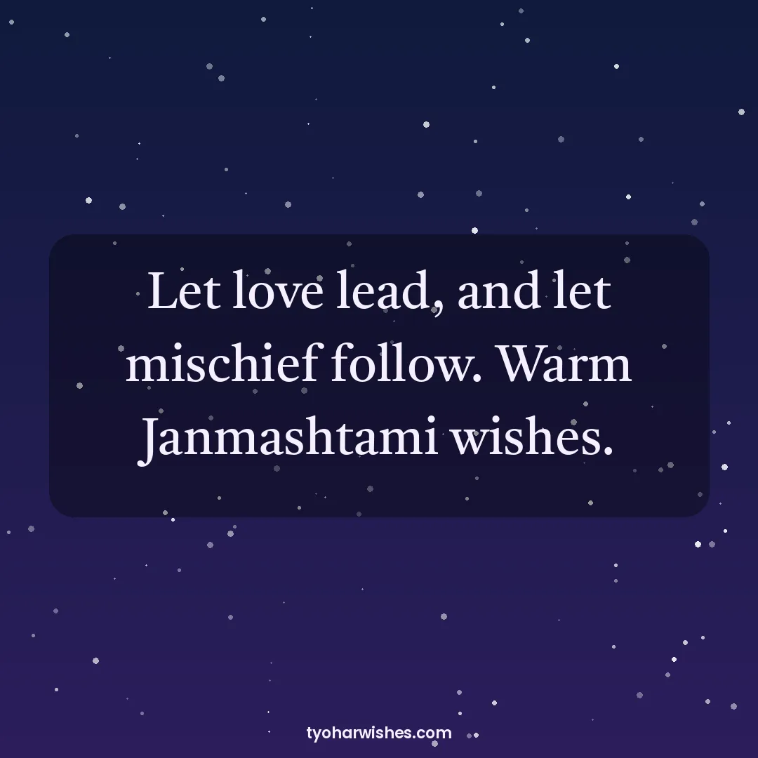 Janmashtami wish image: Let love lead, and let mischief follow. Warm Janmashtami wishes.