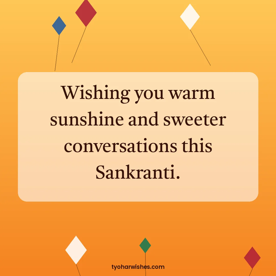 Makar Sankranti wish image: Wishing you warm sunshine and sweeter conversations this Sankranti.