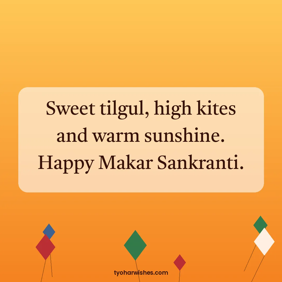 Makar Sankranti wish image: Sweet tilgul, high kites and warm sunshine. Happy Makar Sankranti.