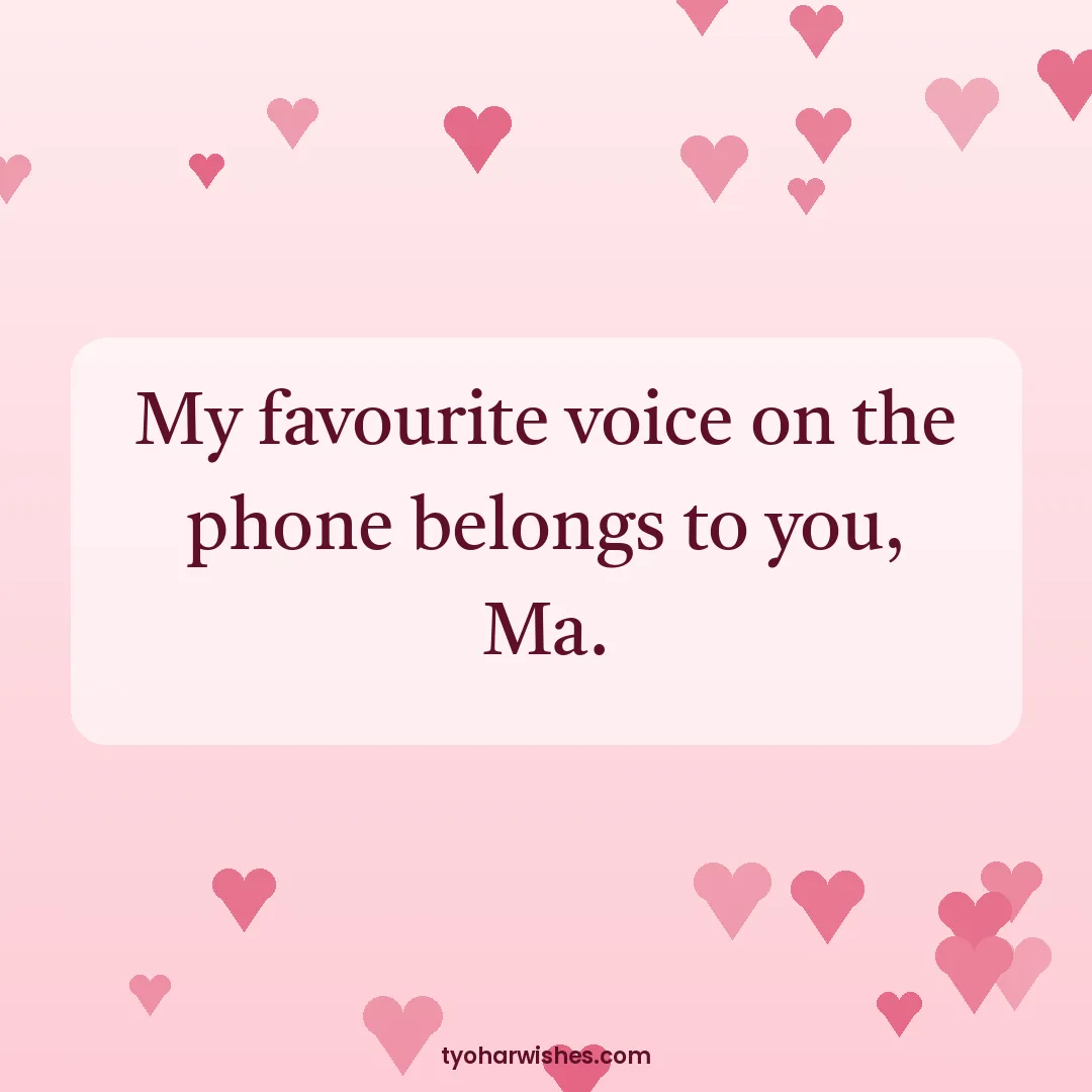 Mother's Day wish image: My favourite voice on the phone belongs to you, Ma.