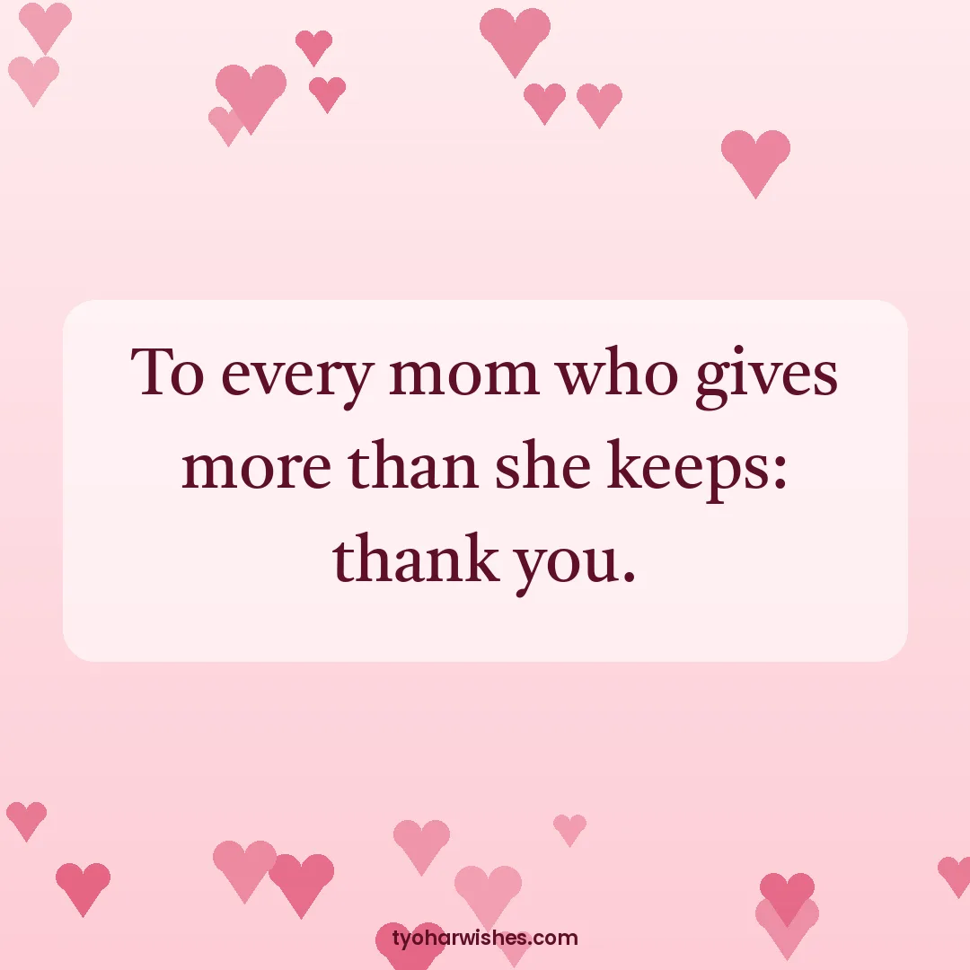 Mother's Day wish image: To every mom who gives more than she keeps: thank you.