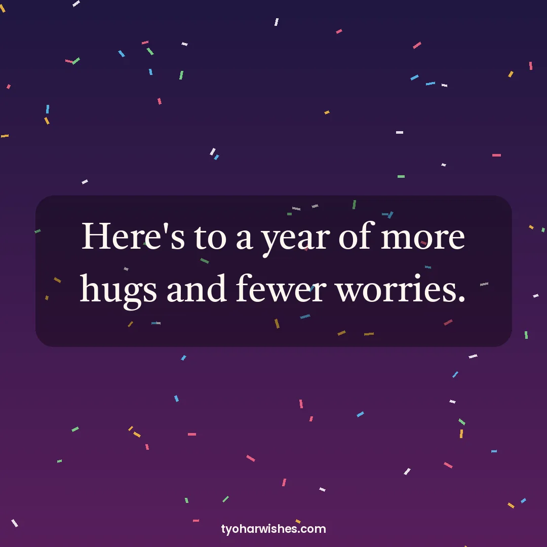 New Year wish image: Here's to a year of more hugs and fewer worries.