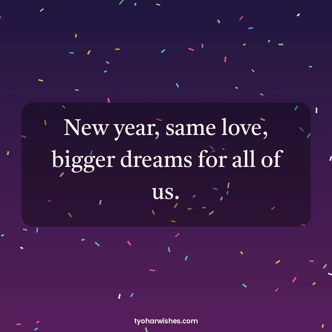 New Year wish image: New year, same love, bigger dreams for all of us.