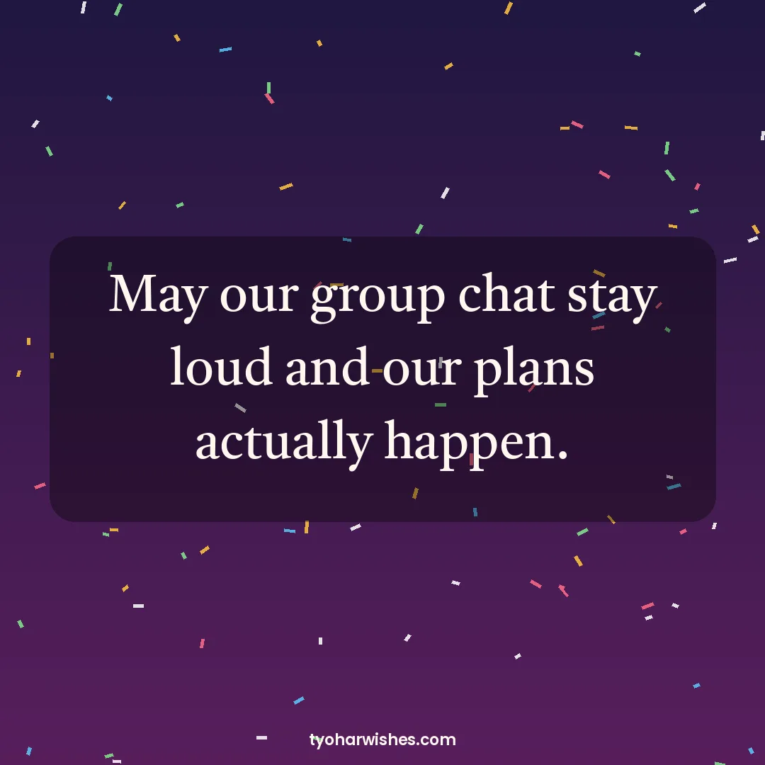New Year wish image: May our group chat stay loud and our plans actually happen.