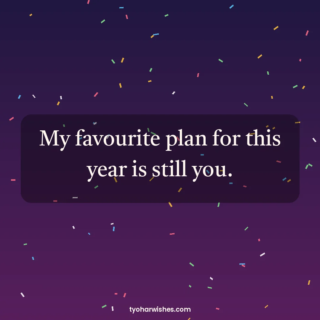 New Year wish image: My favourite plan for this year is still you.