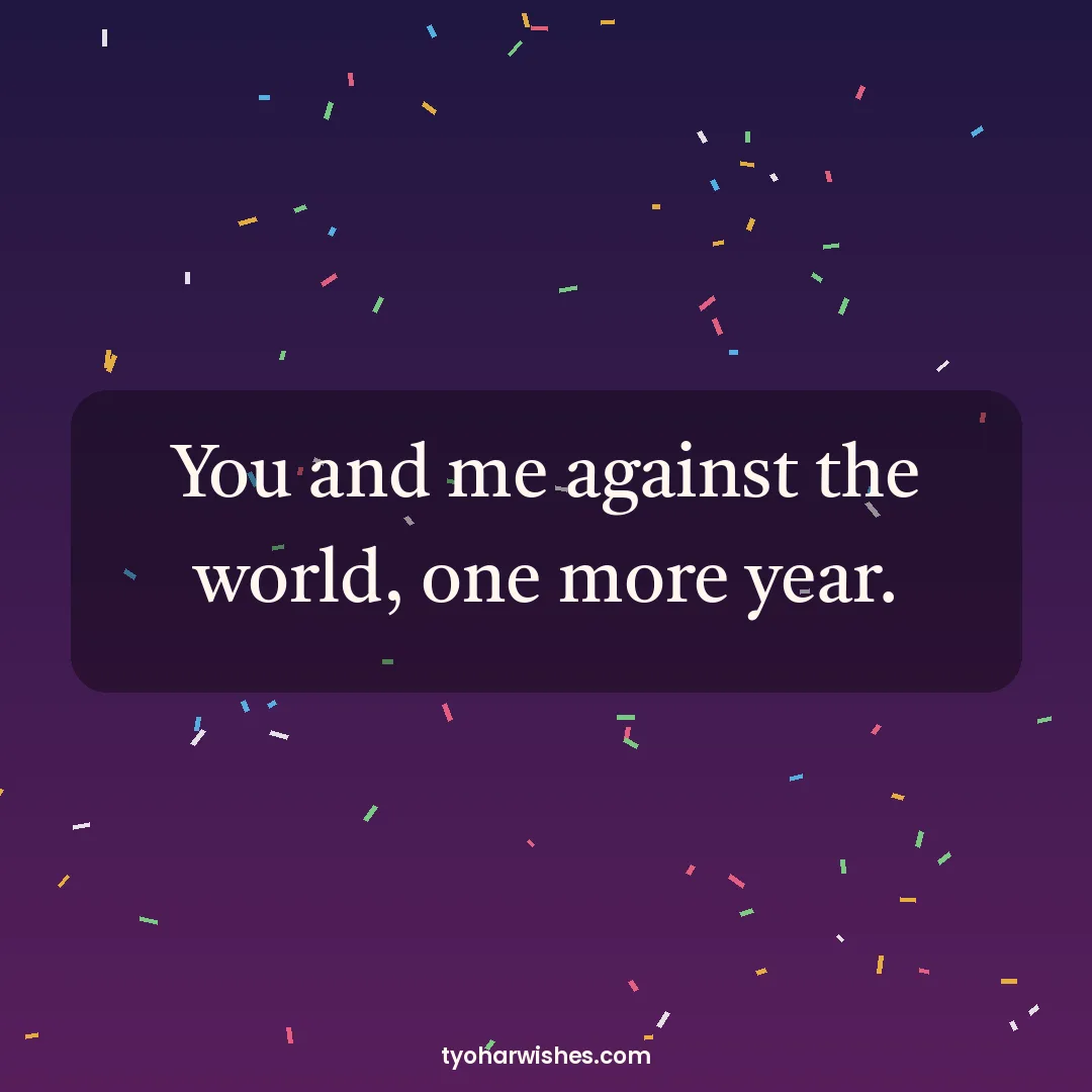 New Year wish image: You and me against the world, one more year.