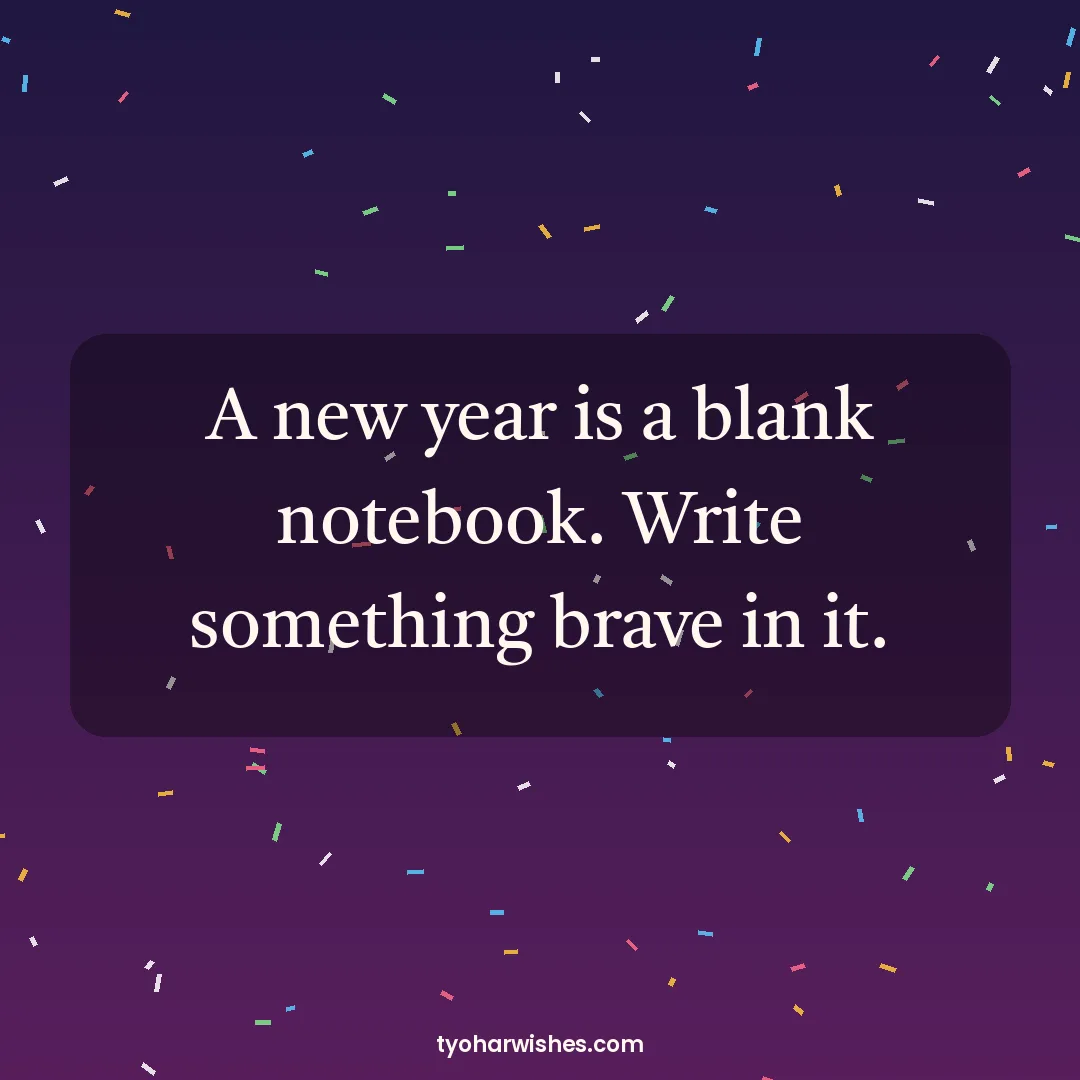 New Year wish image: A new year is a blank notebook. Write something brave in it.