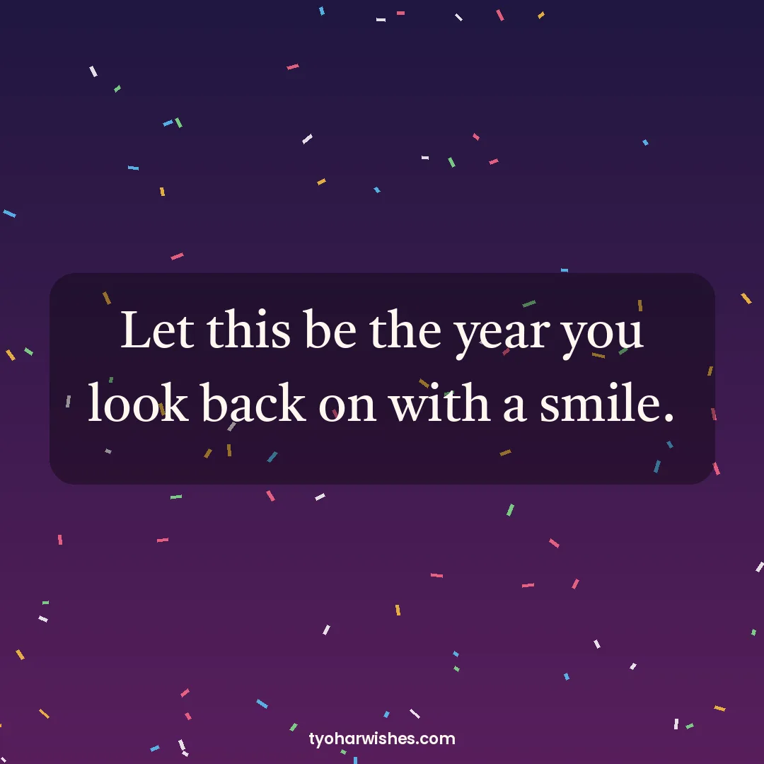 New Year wish image: Let this be the year you look back on with a smile.