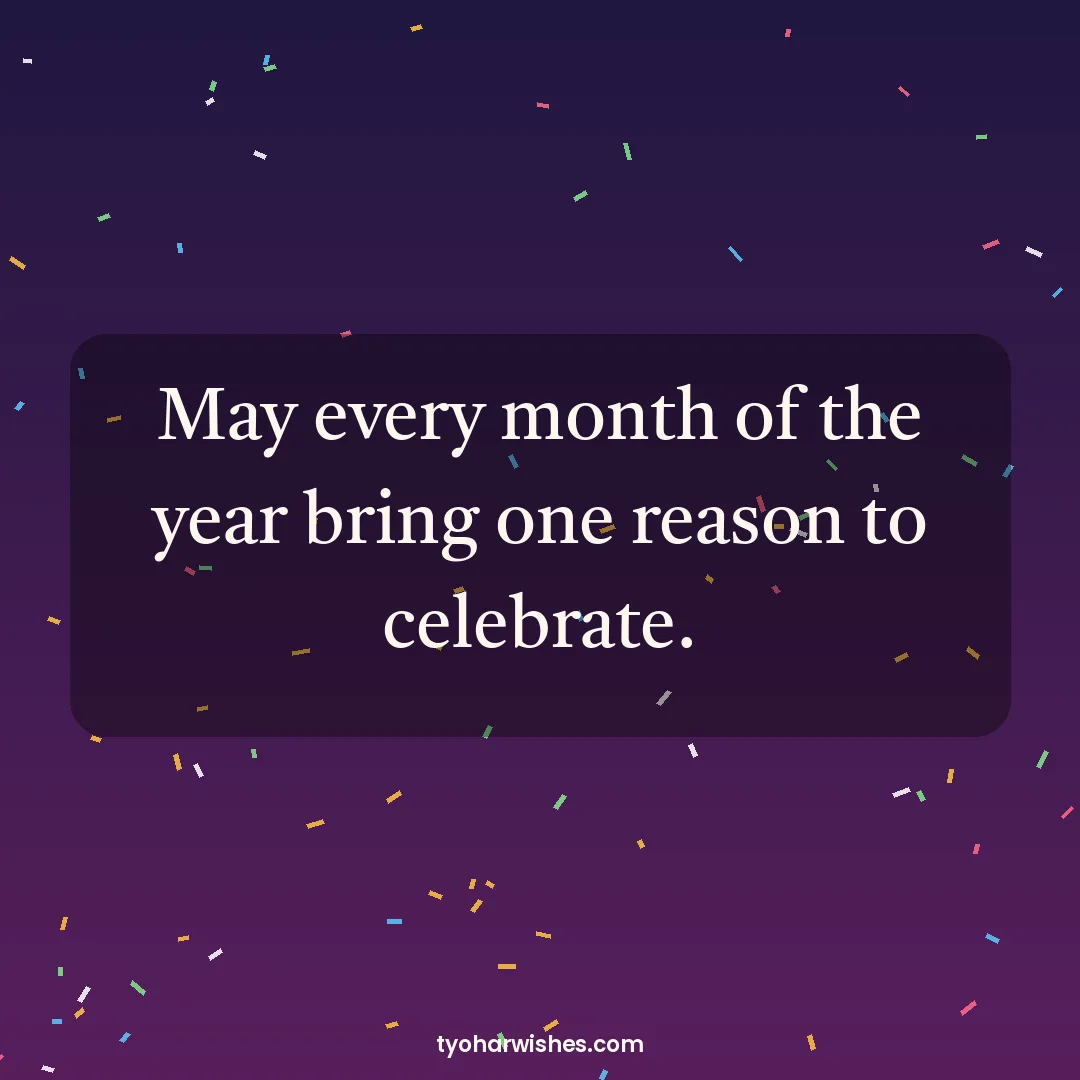 New Year wish image: May every month of the year bring one reason to celebrate.