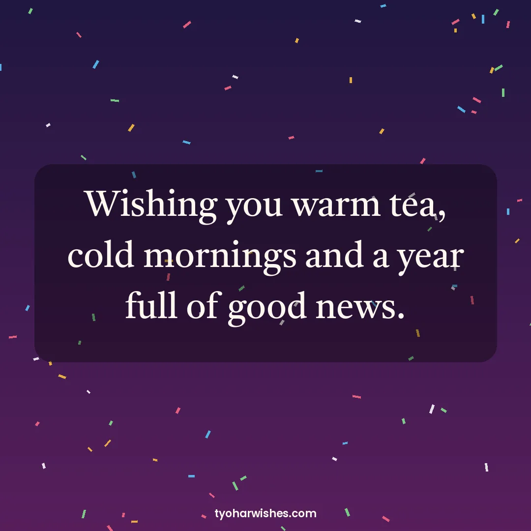 New Year wish image: Wishing you warm tea, cold mornings and a year full of good news.