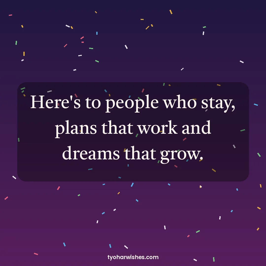 New Year wish image: Here's to people who stay, plans that work and dreams that grow.