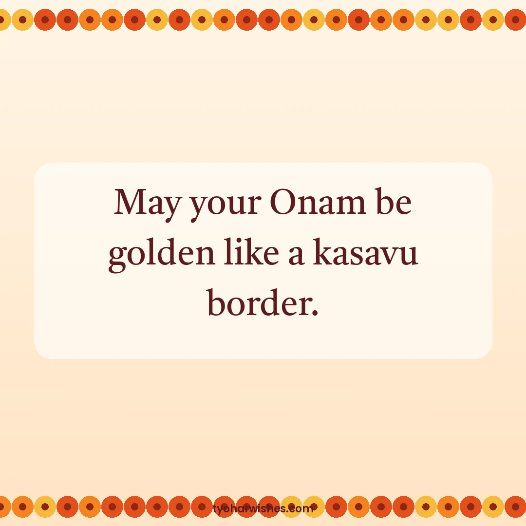 Onam wish image: May your Onam be golden like a kasavu border.