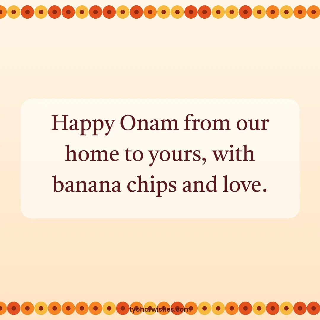 Onam wish image: Happy Onam from our home to yours, with banana chips and love.