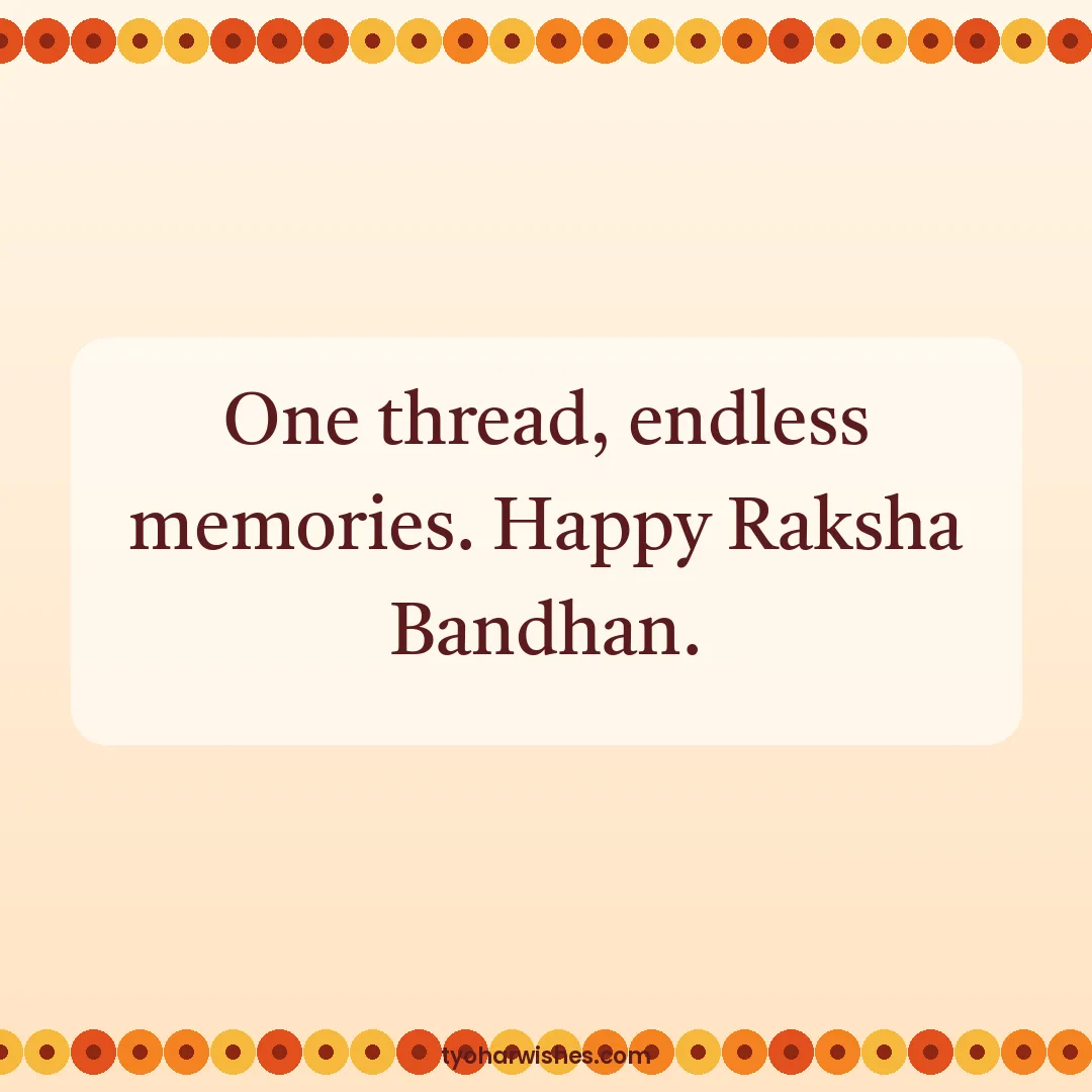 Raksha Bandhan wish image: One thread, endless memories. Happy Raksha Bandhan.