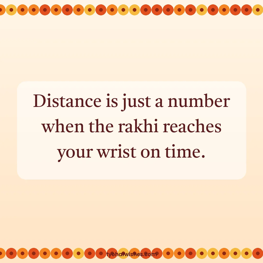 Raksha Bandhan wish image: Distance is just a number when the rakhi reaches your wrist on time.