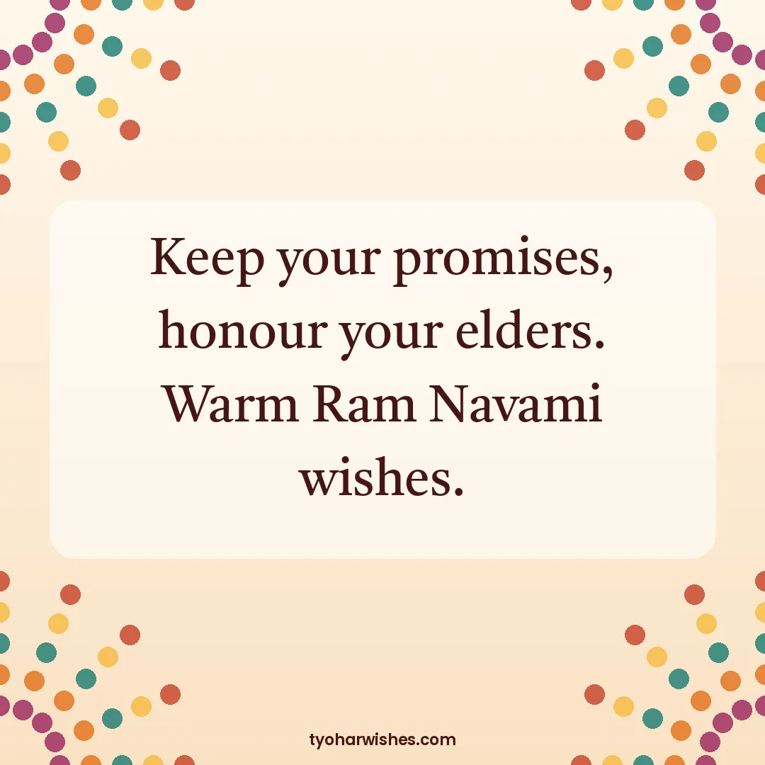 Ram Navami wish image: Keep your promises, honour your elders. Warm Ram Navami wishes.