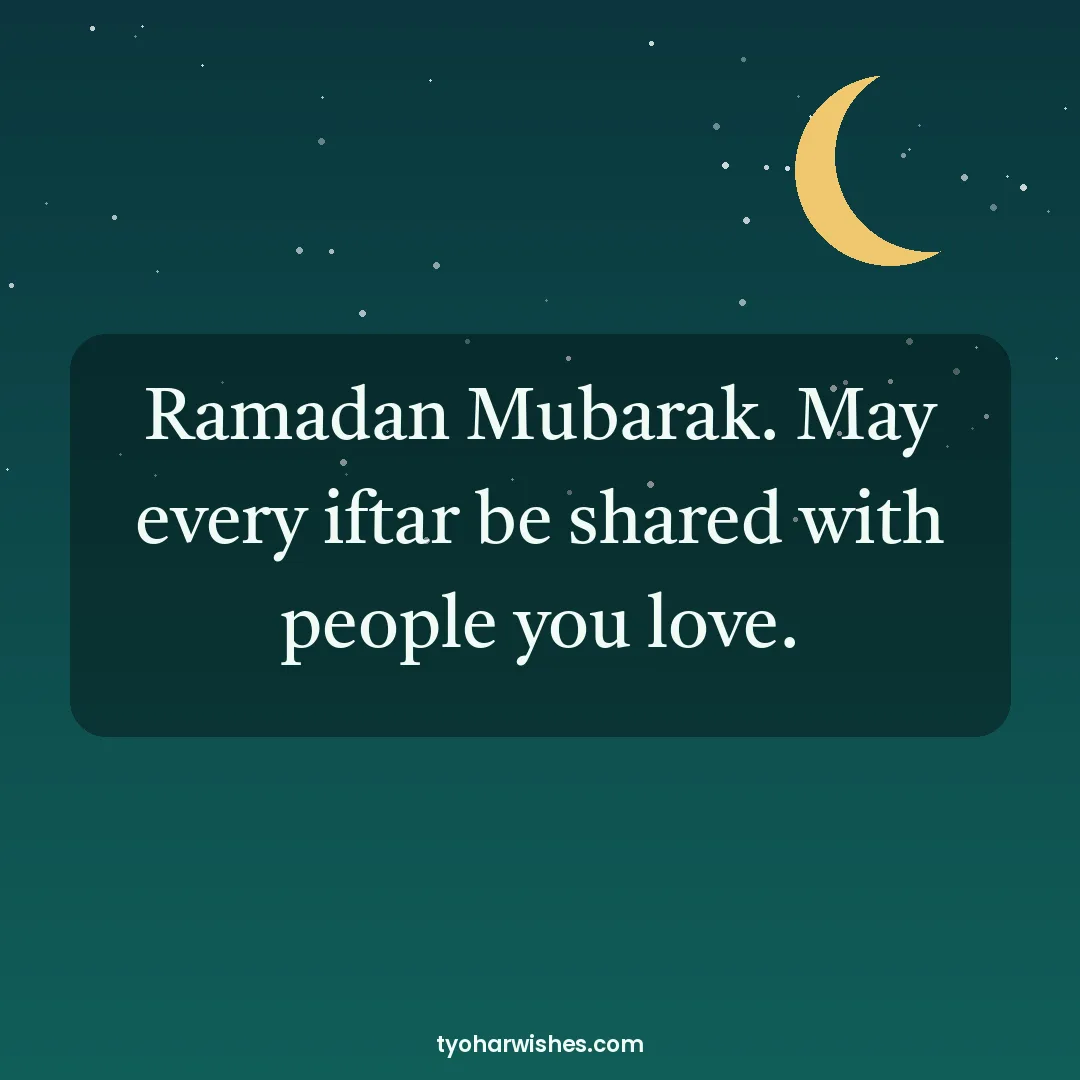 Ramadan wish image: Ramadan Mubarak. May every iftar be shared with people you love.