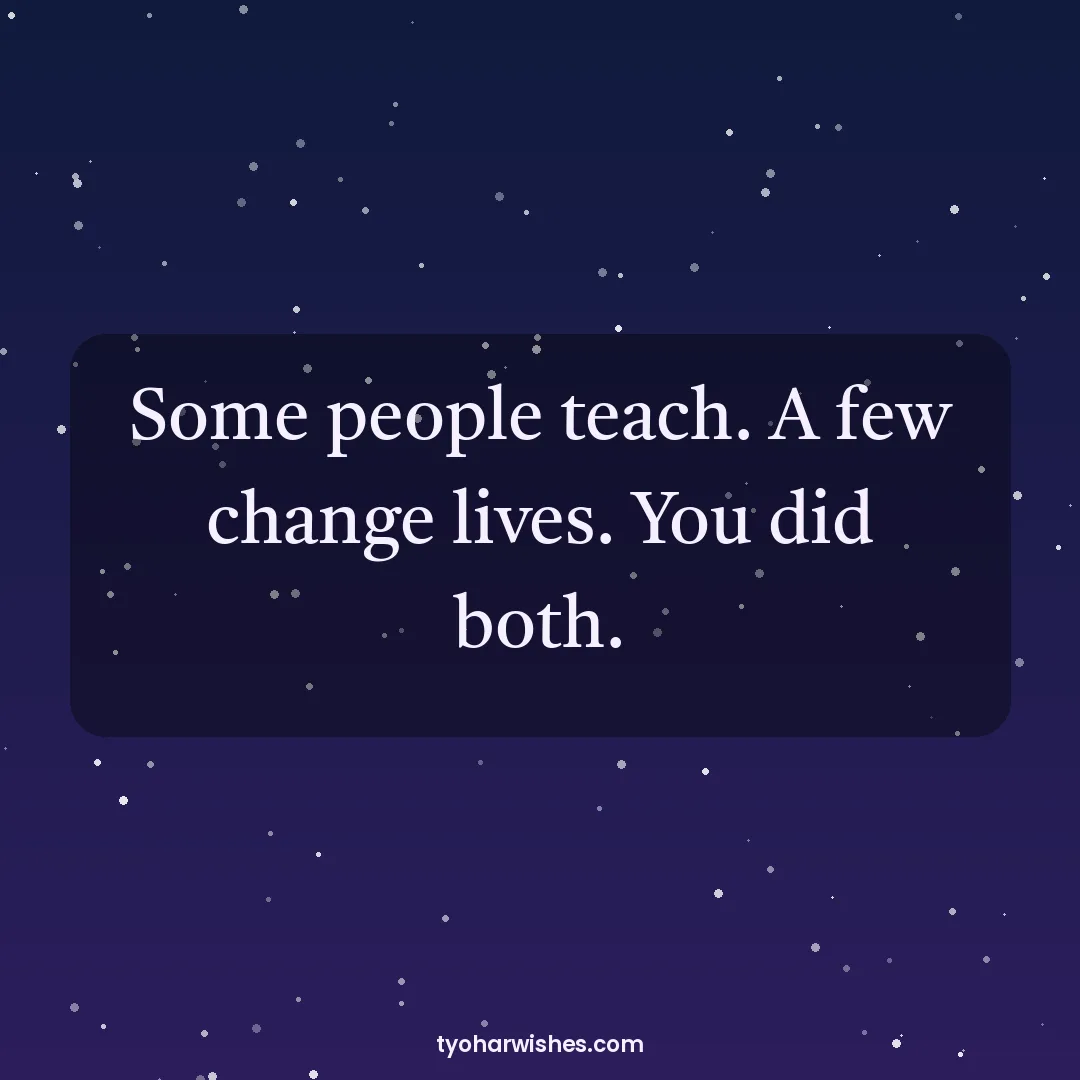 Teachers' Day wish image: Some people teach. A few change lives. You did both.
