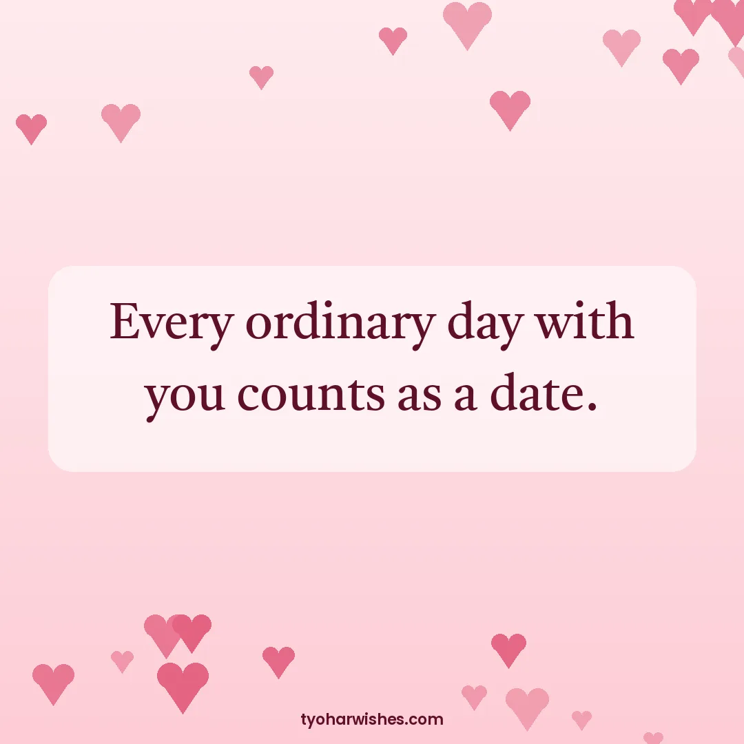 Valentine's Day wish image: Every ordinary day with you counts as a date.
