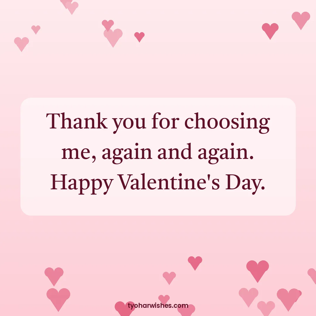 Valentine's Day wish image: Thank you for choosing me, again and again. Happy Valentine's Day.